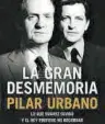  ??  ?? ‘La gran desmemoria: Lo que Suárez olvidó y el Rey prefiere no recordar’ Pilar Urbano. Planeta