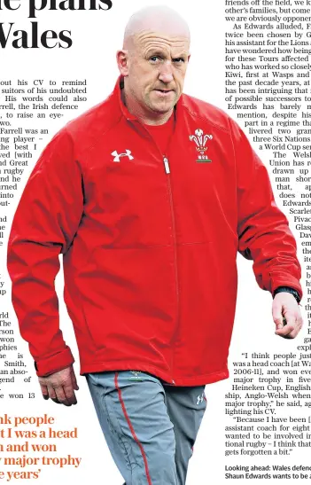  ??  ?? Looking ahead: Wales defence coach Shaun Edwards wants to be a No 1