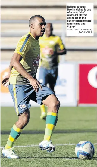  ?? PHOTO: MUZI NTOMBELA/ BACKPAGEPI­X ?? Bafana Bafana’s Deolin Mekoa is one of a handful of under-23 players called up to the senior squad to face Mauritania and Egypyt.