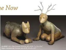  ?? ?? Liz Wolf, left: Dog Dreams, bronze, ed. of 25, 7 x 14 x 5½” Right: Awakening, bronze, ed. of 25, 13 x 8 x 12”