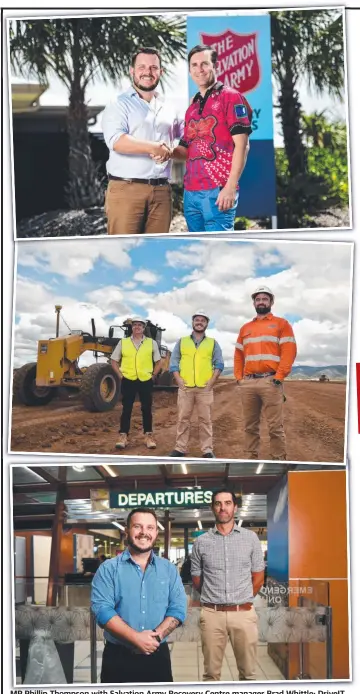  ??  ?? MP Phillip Thompson with Salvation Army Recovery Centre manager Brad Whittle; Driveit chairman Greg Fitzgerald, Thompson and BMD project manager Thomas Adsett; Townsville Airport general manager Brendan Cook with Thompson.