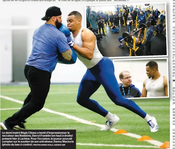  ?? PHOTOS DARIO AYALA, AGENCE QM ?? Le demi inséré Régis Cibasu a tenté d’impression­ner le recruteur des Redskins, Darryl Franklin (en haut à droite) présent hier à Lachine. Pour l’occasion, le joueur pouvait compter sur le soutien de son entraîneur, Danny Maciocia (photo du bas...