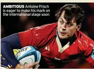  ?? ?? AMBITIOUS Antoine Frisch is eager to make his mark on the internatio­nal stage soon