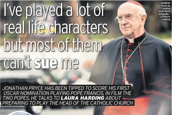  ??  ?? Jonathan Pryce as Cardinal Jorge Mario Bergoglio – a Pope in waiting