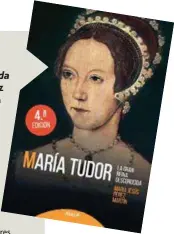  ??  ?? Arriba, la portada de la biografía sobre María Tudor que ha escrito la doctora en Historia María Jesús Pérez Martín.