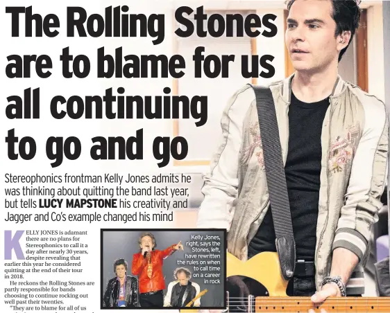  ??  ?? Kelly Jones, right, says the Stones, left, have rewritten the rules on when to call time on a career in rock