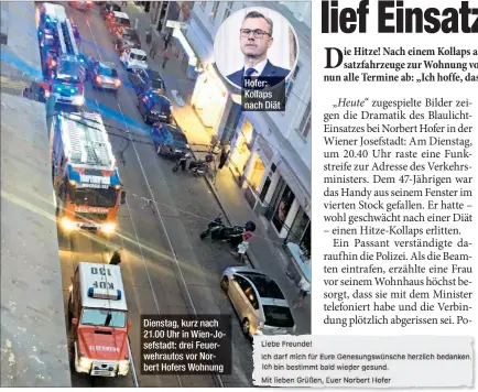  ??  ?? Dienstag, kurz nach 21.00 Uhr in Wien-Josefstadt: drei Feuerwehra­utos vor Norbert Hofers Wohnung Hofer: Kollaps nach Diät
