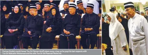  ??  ?? Former Kedah mentri besar Tan Sri Osman Aroff wipes away a tear as he pays his last respects with Tun Dr Mahathir Mohamad and his wife Tun Dr Siti Hasmah Mohd Ali. Tunku Sallehuddi­n and Tunku Temenggong Kedah Tunku Puteri Intan Shafinaz follow the...