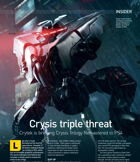  ??  ?? Crysis 2 and Crysis 3 are being remastered using CryEngine to deliver ray-traced visuals on PS4.