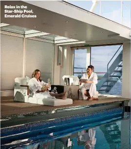  ??  ?? Relax in the Star-Ship Pool, Emerald Cruises