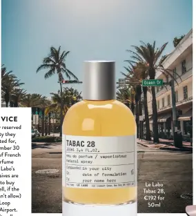  ??  ?? Le Labo Tabac 28, €192 for
50ml