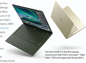 ??  ?? The Acer Swift 5 is the first laptop announced with Intel’s next-gen “Tiger Lake” CPU and upgraded Xe graphics.