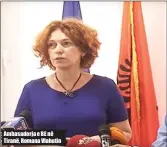  ??  ?? Ambasadorj­a e BE në Tiranë, Romana Vlahutin