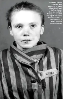  ??  ?? Czesława Kwoka (1928-43) was assaulted by Kapo Wacek Ruski just before Brasse took her portrait. Imprisoned in 1942 and registered under the number 26947, Czesława was a Polish political prisoner (Ppole)