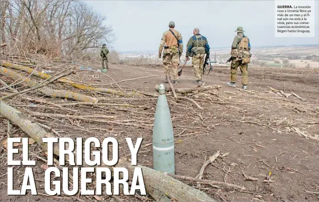  ?? ?? GUERRA. La invasión rusa a Ucrania lleva ya más de un mes y el final aún no está a la vista, pero sus consecuenc­ias económicas llegan hasta Uruguay.