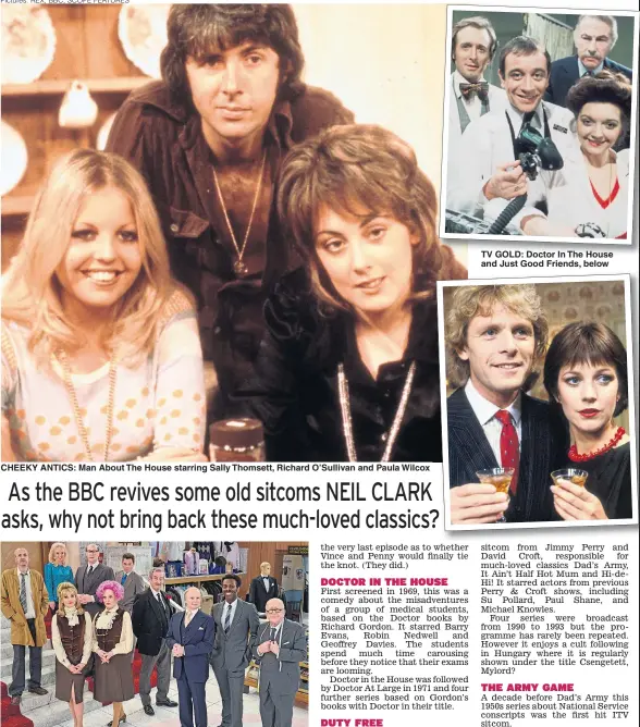  ?? Pictures: REX, BBC, SCOPE FEATURES ?? CHEEKY ANTICS: Man About The House starring Sally Thomsett, Richard O’Sullivan and Paula Wilcox TV GOLD: Doctor In The House and Just Good Friends, below