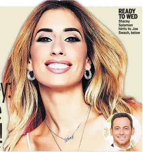  ??  ?? READY TO WED Stacey Solomon hints to Joe Swash, below