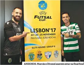  ??  ?? ANSIOSOS. Marcão e Divanei querem estar na final four