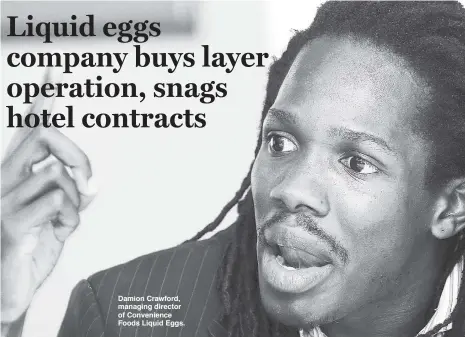  ??  ?? Damion Crawford, managing director of Convenienc­e Foods Liquid Eggs.