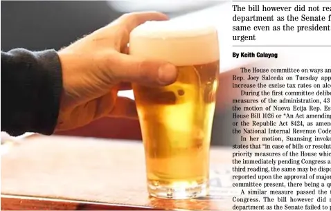  ??  ?? THE bill was filed to discourage consumptio­n and t make alcohol consumers bear the cost of the beverage’s negative effect on those who don’t drink it.