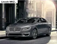  ??  ?? Lincoln MKZ...