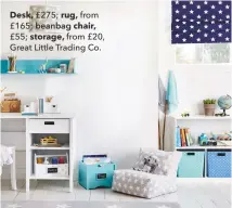 ??  ?? Desk, £275; rug, from £165; beanbag chair, £55; storage, from £20, Great Little Trading Co.