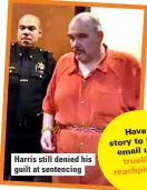  ?? ?? Harris still denied his guilt at sentencing