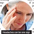  ?? ?? Headaches can be one sign you’re eating too much salt