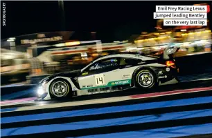  ??  ?? Emil Frey Racing Lexus jumped leading Bentley on the very last lap