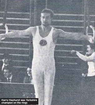  ??  ?? Harry Hayhurst was Yorkshire champion on the rings