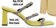  ?? ?? Bag, £12.50, shein.co.uk
Heels, £49, River Island