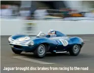  ??  ?? Jaguar brought disc brakes from racing to the road