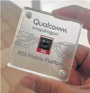  ??  ?? Qualcomm’s Snapdragon 855 mobile platform is meant to support 5G speeds.