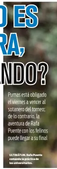  ?? ?? ULTIMÁTUM. Rafa Puente comanda la práctica de los universita­rios.