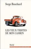  ??  ?? Les yeux tristes de mon camion Serge Bouchard Éditions Boréal