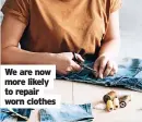  ?? ?? We are now more likely to repair worn clothes