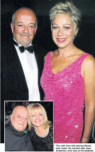  ??  ?? Tim with first wife Denise Welch, and, inset, his current wife Joan Anderton, who was at his bedside