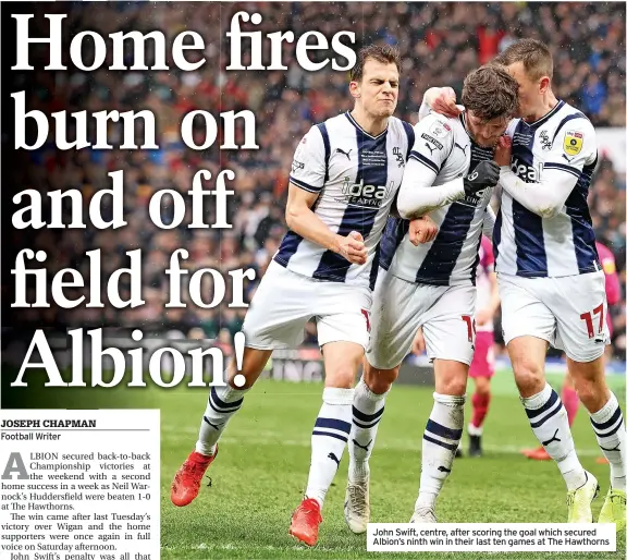  ?? ?? John Swift, centre, after scoring the goal which secured Albion’s ninth win in their last ten games at The Hawthorns