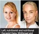  ?? ?? Left, nutritioni­st and nutritiona­l therapist Daisy Whitbread and right, Lauren Dewsbury, senior research scientist at Vida Glow