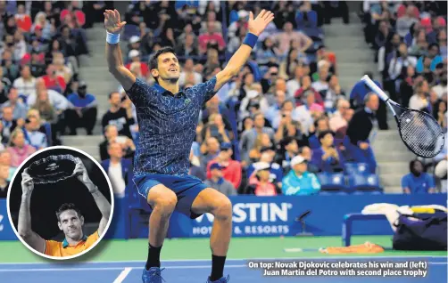 ??  ?? On top: Novak Djokovic celebrates his win and (left)Juan Martin del Potro with second place trophy