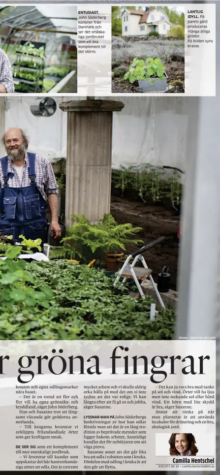  ?? Bilder: JONATAN BYLARS ?? ENTUSIAST. John Söderberg kommer från Danmark och ser det småskaliga jordbruket som ett bra komplement till det större. LANTLIG IDYLL. På parets gård produceras många ätliga grödor. På bilden syns krasse.