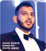  ?? ?? Jaimin Solanki makes the charity appeal