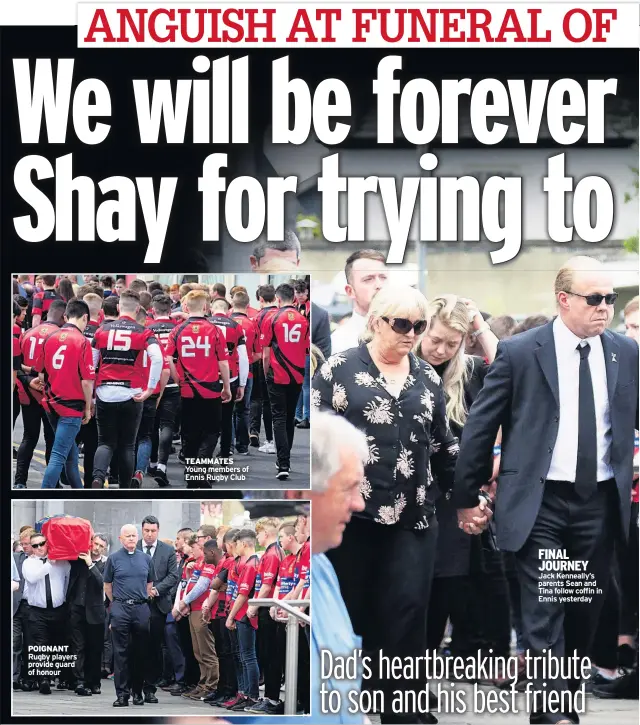  ??  ?? POIGNANT Rugby players provide guard of honour TEAMMATES Young members of Ennis Rugby Club FINAL JOURNEY Jack Kenneally’s parents Sean and Tina follow coffin in Ennis yesterday