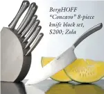  ??  ?? BergHOFF “Concavo” 8-piece knife block set, $200; Zola