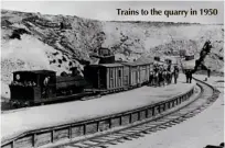  ??  ?? Trains to the quarry in 1950