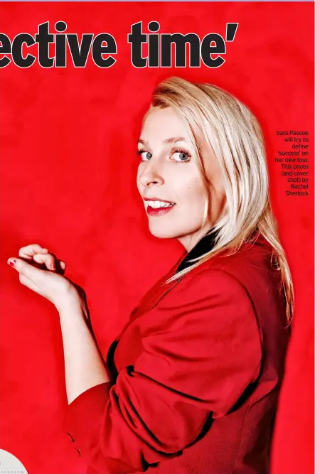  ?? ?? Sara Pascoe will try to define ‘success’ on her new tour. This photo (and cover shot) by Rachel Sherlock