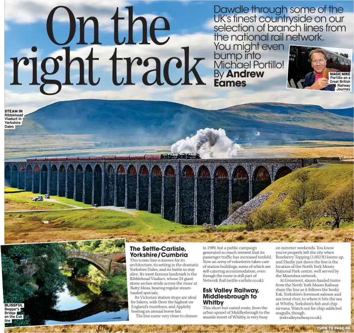  ?? Dales ?? STEAM IN Ribblehead Viaduct in Yorkshire
BLISSFUL Beggar’s Bridge on the Esk line