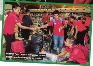  ?? FOTO: IZHARI ARIFFIN ?? PEMAIN hoki negara mendaftar
masuk bagasi sebelum berlepas
ke London.