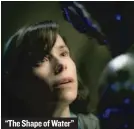  ??  ?? “The Shape of Water”