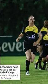  ?? Antonie Robertson / The National ?? Lean times have taken a toll on Dubai Wasps